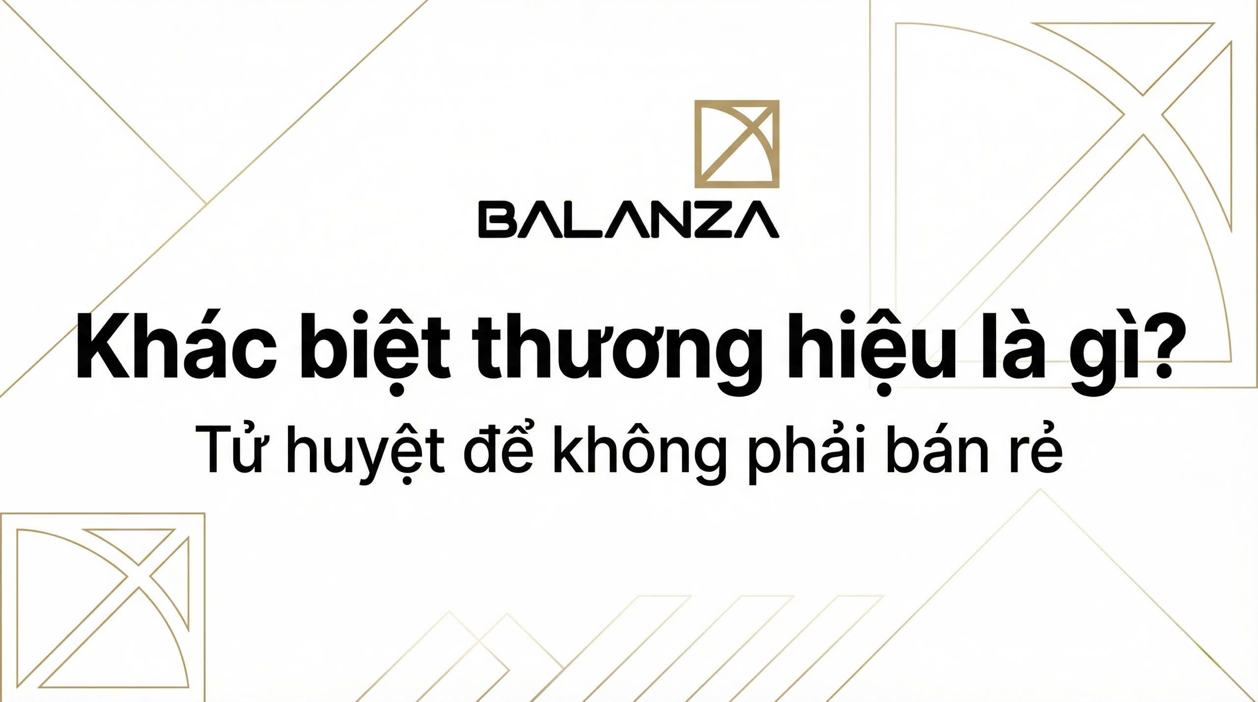 Khác biệt thương hiệu là gì? Tử huyệt để không phải bán rẻ